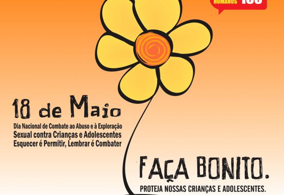 18 de maio – Dia Nacional de Combate ao Abuso e à Exploração Sexual de Crianças e Adolescentes 18 de maio – Dia Nacional de Combate ao Abuso e à Exploração Sexual de Crianças e Adolescentes