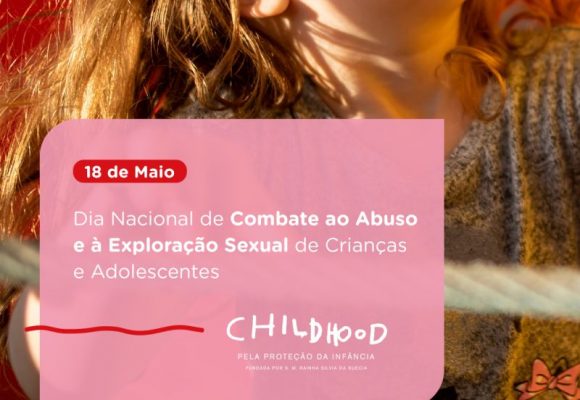 18 de maio – Dia Nacional de Combate ao Abuso e à Exploração Sexual de Crianças e Adolescentes