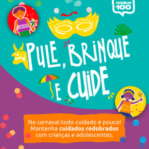 Neste Carnaval, pule, brinque e garanta a proteção de nossas crianças e adolescentes!