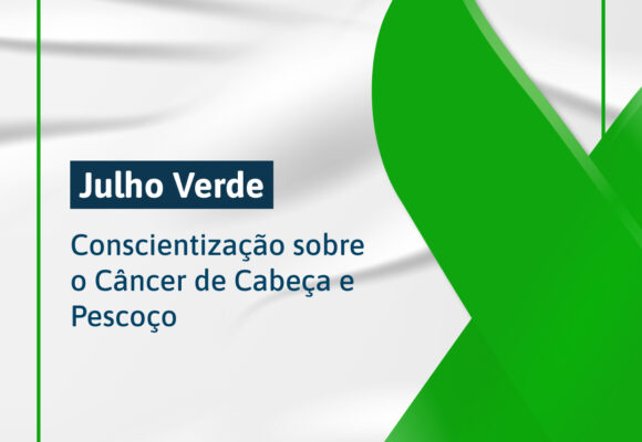 Julho Verde: mês de conscientização e prevenção do câncer de cabeça e pescoço