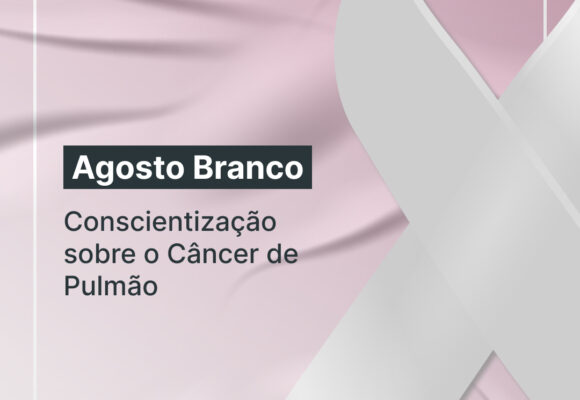 Agosto Branco: mês de conscientização sobre o câncer de pulmão