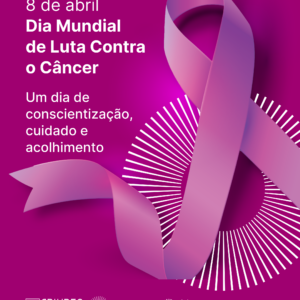 Dia Mundial de Luta Contra o Câncer: informação, acolhimento e autoestima caminham juntos