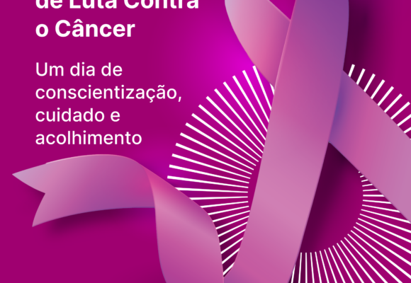 Dia Mundial de Luta Contra o Câncer: informação, acolhimento e autoestima caminham juntos