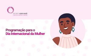 Mês da mulher: programa De Bem com Você - A Beleza Contra o câncer promove oficinas de automaquiagem para elevar autoestima de pacientes oncológicos 