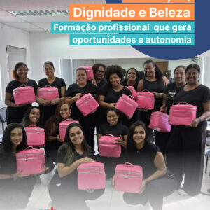 Educação, Dignidade e Beleza: transformando vidas por meio da qualificação profissional