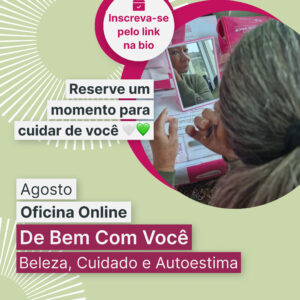 Oficinas online de agosto promovem acolhimento e fortalecem a autoestima de pacientes oncológicas