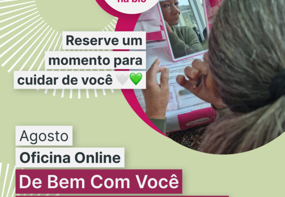 Oficinas online de agosto promovem acolhimento e fortalecem a autoestima de pacientes oncológicas